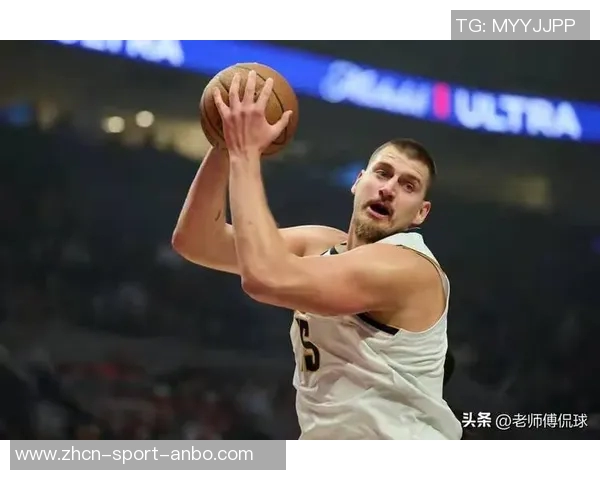 约基奇强势表现进攻篮板数创掘金队史新高引发热议